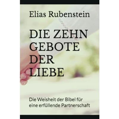 Abbildung von Die ZEHN GEBOTE der LIEBE: Weisheit Bibel für eine erfüllende Partnerschaft