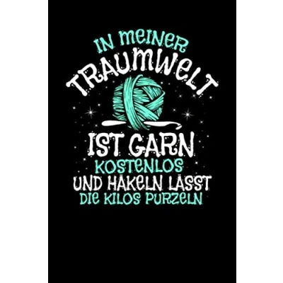 Abbildung von In meiner Traumwelt ist Garn kostenlos: A5 Notizbuch Notizheft Schreibblock Schreibheft Journal Tagebuch Notebook Kariert 120 Seiten Geschenk Geschenkidee Häkeln Häkel
