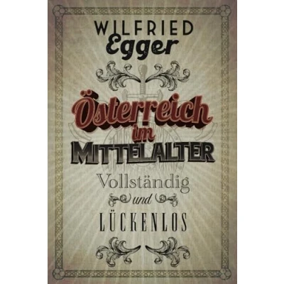 Abbildung von Österreich im Mittelalter Vollständig und lückenlos (Geschichte für Menschen, die Geschichte hassen. Lückenlos.)