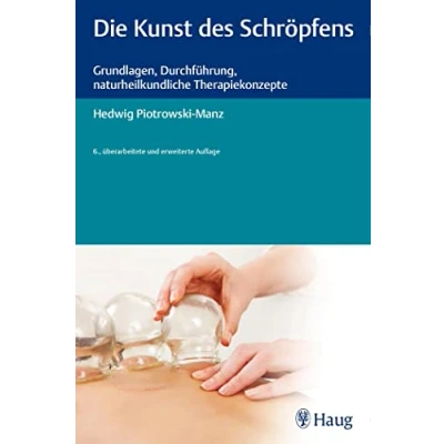 Abbildung von Die Kunst des Schröpfens: Grundlagen, Durchführung, naturheilkundliche Therapiekonzepte