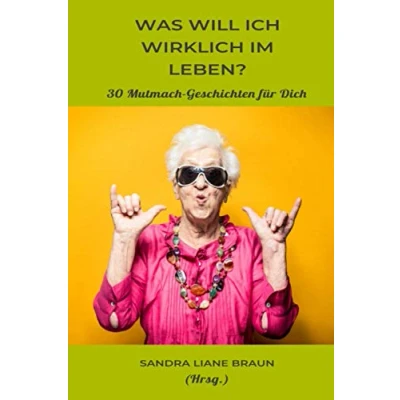 Abbildung von Was will ich wirklich im Leben?: 30 Mutmach Geschichten für Dich
