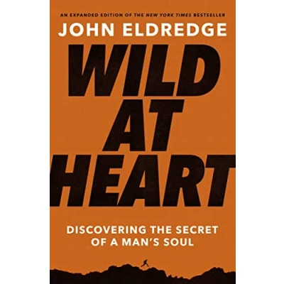 Abbildung von Wild at Heart Expanded Edition: Discovering the Secret of a Man&#039;s Soul