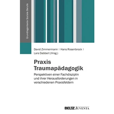 Abbildung von Praxis Traumapädagogik: Perspektiven einer Fachdisziplin und ihrer Herausforderungen in verschiedenen Praxisfeldern (Grundlagentexte Soziale Berufe)