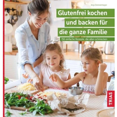 Abbildung von Glutenfrei kochen und backen für die ganze Familie: 156 einfache Rezepte, allen schmecken