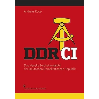 Abbildung von DDR CI: Das visuelle Erscheinungsbild der Deutschen Demokratischen Republik