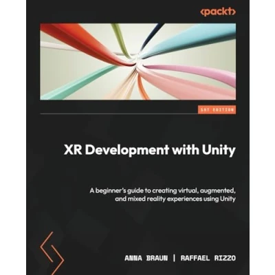 Abbildung von XR Development with Unity: A beginner&#039;s guide to creating virtual, augmented, and mixed reality experiences using Unity
