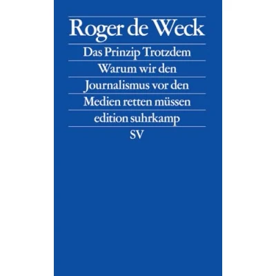 Abbildung von Das Prinzip Trotzdem: Warum wir den Journalismus vor Medien retten müssen (edition suhrkamp)