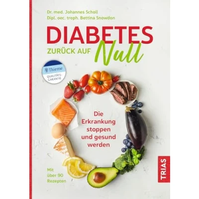 Abbildung von Diabetes zurück auf Null: Die Erkrankung stoppen und gesund werden. Mit über 90 Rezepten