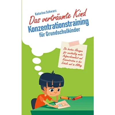 Abbildung von Das verträumte Kind Konzentrationstraining für Grundschulkinder: Die besten Übungen nachhaltig mehr Aufmerksamkeit und Konzentration in der Schule im Alltag