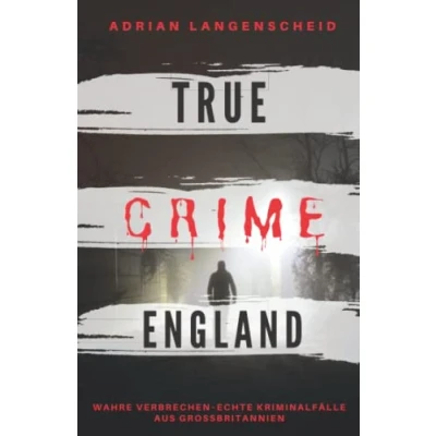 Abbildung von TRUE Crime ENGLAND I Wahre Verbrechen Echte Kriminalfälle aus Großbritannien I: schockierende Kurzgeschichten über Mord, Raub, Entführung, ... (True International, Band 3)