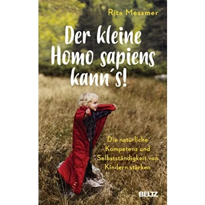 Abbildung von Der kleine Homo sapiens kann&#039;s!: Die natürliche Kompetenz und Selbstständigkeit von Kindern stärken