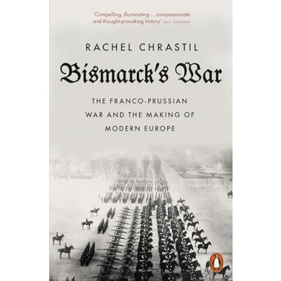 Abbildung von Bismarck&#039;s War: the Franco Prussian War and Making of Modern Europe