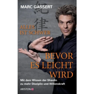 Abbildung von Alles ist schwer, bevor es leicht wird: Mit dem Wissen der Shaolin zu mehr Disziplin und Willenskraft