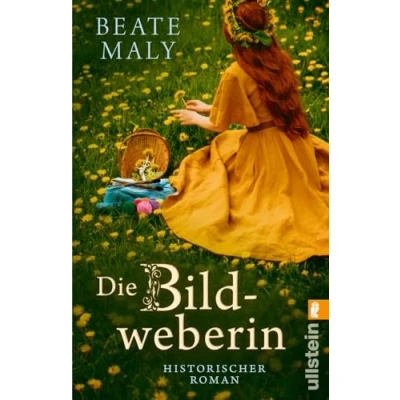 Abbildung von Die Bildweberin: Historischer Roman ein sinnlicher über vergessenes Frauenhandwerk von Bestsellerautorin Beate Maly