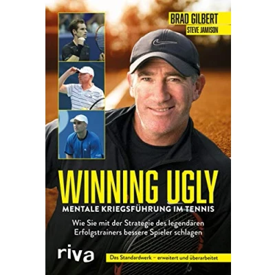 Abbildung von Winning Ugly Mentale Kriegsführung im Tennis: Wie Sie mit der Strategie des legendären Erfolgstrainers bessere Spieler schlagen. Das Standardwerk erweitert und überarbeitet