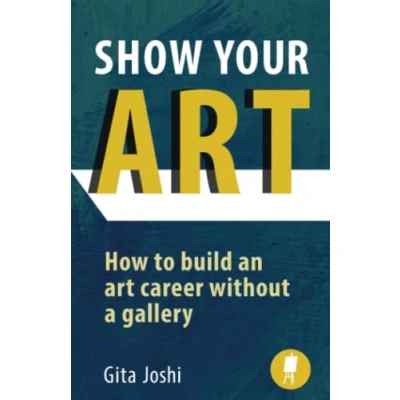 Abbildung von Show Your Art: How to Build an Art Career Without a Gallery