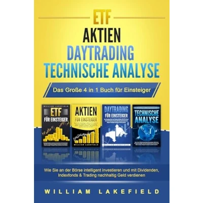 Abbildung von ETF AKTIEN DAYTRADING TECHNISCHE ANALYSE Das Große 4 in 1 Buch für Einsteiger: Wie Sie an der Börse intelligent investieren und mit Dividenden, Indexfonds &amp; Trading nachhaltig Geld verdienen