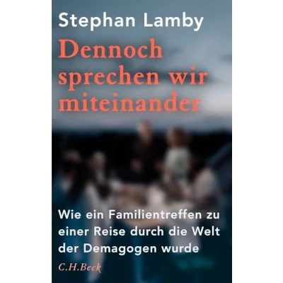 Abbildung von Dennoch sprechen wir miteinander: Wie ein Familientreffen zu einer Reise durch die Welt der Demagogen wurde