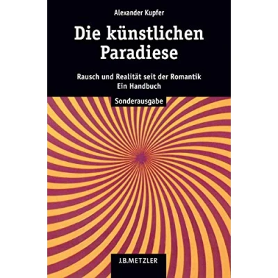 Abbildung von Die künstlichen Paradiese: Rausch und Realität seit der Romantik. Ein Handbuch