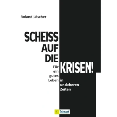 Abbildung von Scheiß auf die Krisen: Für ein gutes Leben in unsicheren Zeiten
