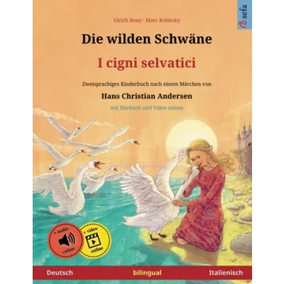 Abbildung von Die wilden Schwäne I cigni selvatici (Deutsch Italienisch). Nach einem Märchen von Hans Christian Andersen: Zweisprachiges Kinderbuch mit mp3 ... Bilderbücher Deutsch / Italienisch, Band 3)