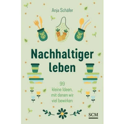 Abbildung von Nachhaltiger leben: 99 kleine Ideen, mit denen wir viel bewirken
