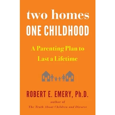 Abbildung von Two Homes, One Childhood: a Parenting Plan to Last Lifetime