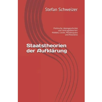 Abbildung von Staatstheorien der Aufklärung: Politische Ideengeschichte und Vertragstheorien: Hobbes, Locke, Montesquieu Rousseau