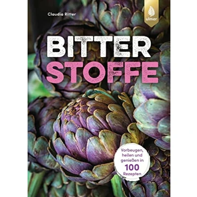 Abbildung von Bitterstoffe: Vorbeugen, heilen und genießen in 100 Rezepten. Für Stoffwechsel, Darm Immunsystem