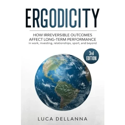 Abbildung von Ergodicity: How irreversible outcomes affect long term performance in work, investing, relationships, sport, and beyond (3rd edition)