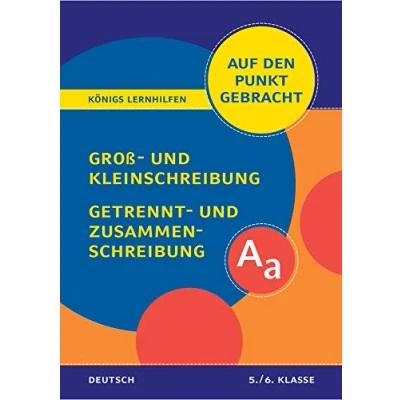 Abbildung von Königs Lernhilfen: auf den Punkt gebracht: Groß und Kleinschreibung, Getrennt Zusammenschreibung Klasse 5/6 Deutsch: Deutsch gebracht!