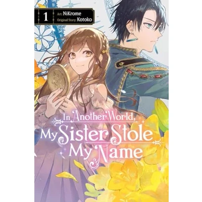 Abbildung von In ANOTHER World, MY SISTER STOLE Name, Vol. 1: Volume 1 (IN WORLD NAME GN)