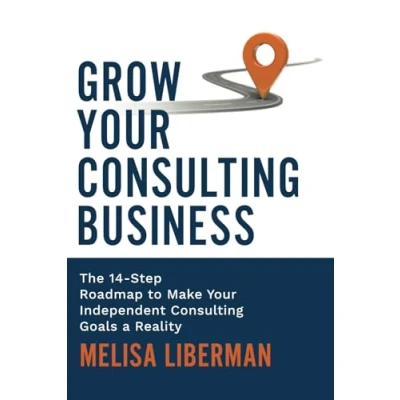 Abbildung von Grow Your Consulting Business: The 14 Step Roadmap to Make Independent Goals a Reality