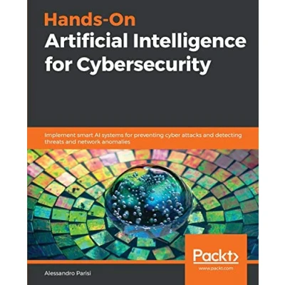 Abbildung von Hands On Artificial Intelligence for Cybersecurity: Implement smart AI systems preventing cyber attacks and detecting threats network anomalies