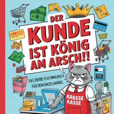Abbildung von Der Kunde ist König am Arsch. Das deftige Fluch Malbuch für den Einzelhandel.: Lustiges Schimpfwörter gestresste Verkäuferinnen und ... zum Stressabbau. lustige Geschenk.