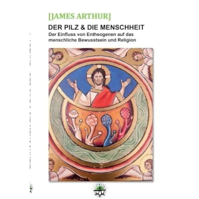 Abbildung von Der Pilz &amp; die Menschheit: Einfluss von Entheogenen auf das menschliche Bewusstsein und Religionen