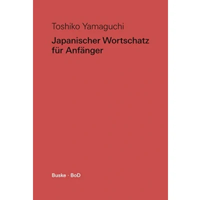 Abbildung von Japanischer Wortschatz für Anfänger: Ein systematisches Lehrbuch mit Übungen und Lösungen