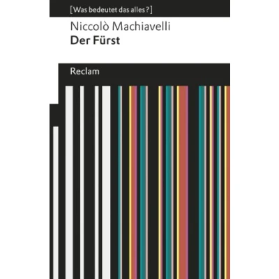 Abbildung von Der Fürst. [Was bedeutet das alles?]: Machiavelli, Niccolò Erläuterungen; Denkanstöße; Analyse 19258 (Reclams Universal Bibliothek)