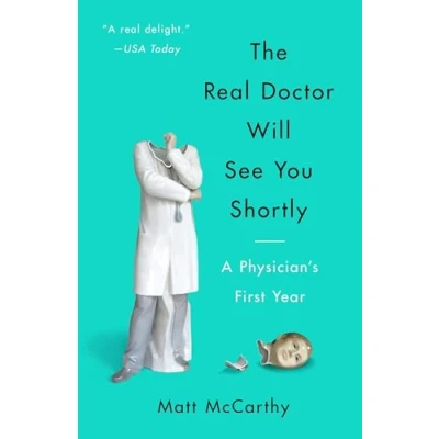 Abbildung von The Real Doctor Will See You Shortly: A Physician&#039;s First Year