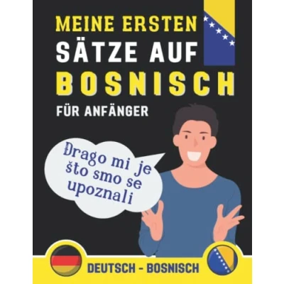 Abbildung von Meine Ersten Sätze auf Bosnisch: lernen Sie die gebräuchlichsten Bosnisch, Phrasen ... Buch für Anfänger Bosnisch