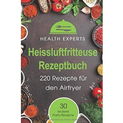 Abbildung von Heissluftfritteuse Rezeptbuch: 220 Rezepte für den Airfryer Frühstück, Mittag, Abend, Dessert