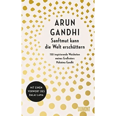 Abbildung von Sanftmut kann die Welt erschüttern: 150 inspirierende Weisheiten meines Großvaters Mahatma Gandhi