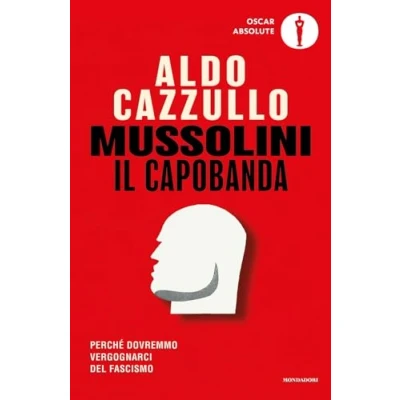 Abbildung von Mussolini il capobanda. Perché dovremmo vergognarci del fascismo (Oscar absolute)