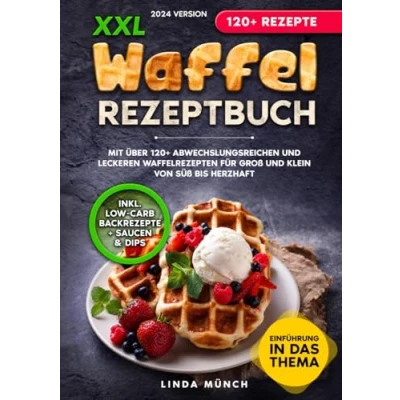 Abbildung von XXL Waffel Rezeptbuch: Mit über 120+ abwechslungsreichen und leckeren Waffelrezepten für Groß Klein von süß bis herzhaft