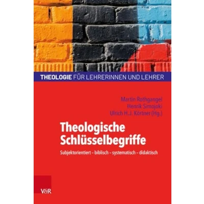 Abbildung von Theologische Schlüsselbegriffe: Subjektorientiert biblisch systematisch didaktisch (Theologie für Lehrerinnen und Lehrer)
