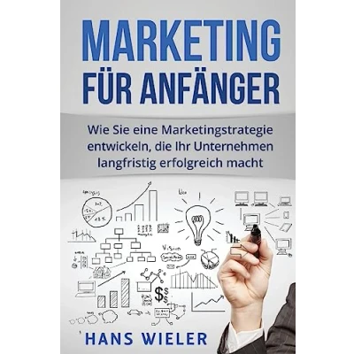 Abbildung von Marketing für Anfänger: Wie Sie eine Marketingstrategie entwickeln, die Ihr Unternehmen langfristig erfolgreich macht.