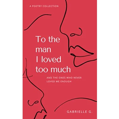 Abbildung von To the man I loved too much: and ones who never me enough: didn&#039;t love enough