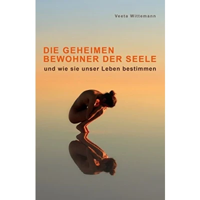 Abbildung von Die Geheimen Bewohner der Seele: und wie sie unser Leben bestimmen