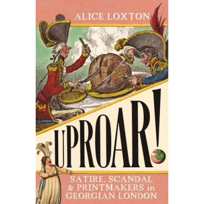 Abbildung von UPROAR!: Satire, Scandal and Printmakers in Georgian London