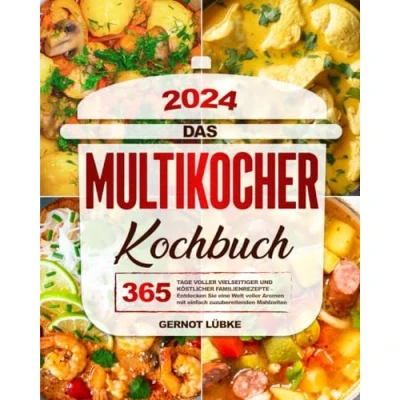 Abbildung von Das Multi Cooker Kochbuch: 365 Tage voller vielseitiger und köstlicher Familienrezepte Entdecken Sie eine Welt Aromen mit einfach zuzubereitenden Mahlzeiten